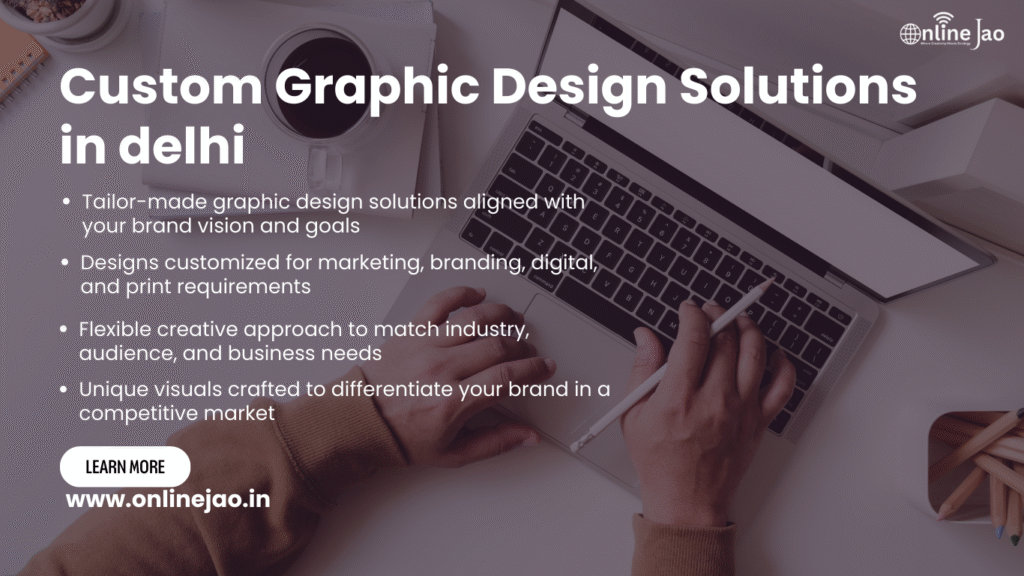 Custom graphic design solutions in Delhi for branding and marketing needs