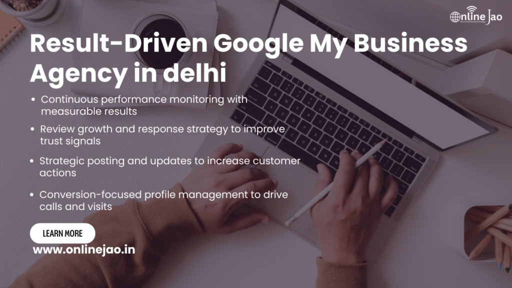 Result-Driven Google My Business Agency in Delhi improving local rankings and leads